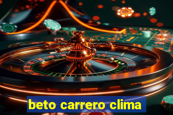 beto carrero clima